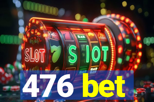 476 bet